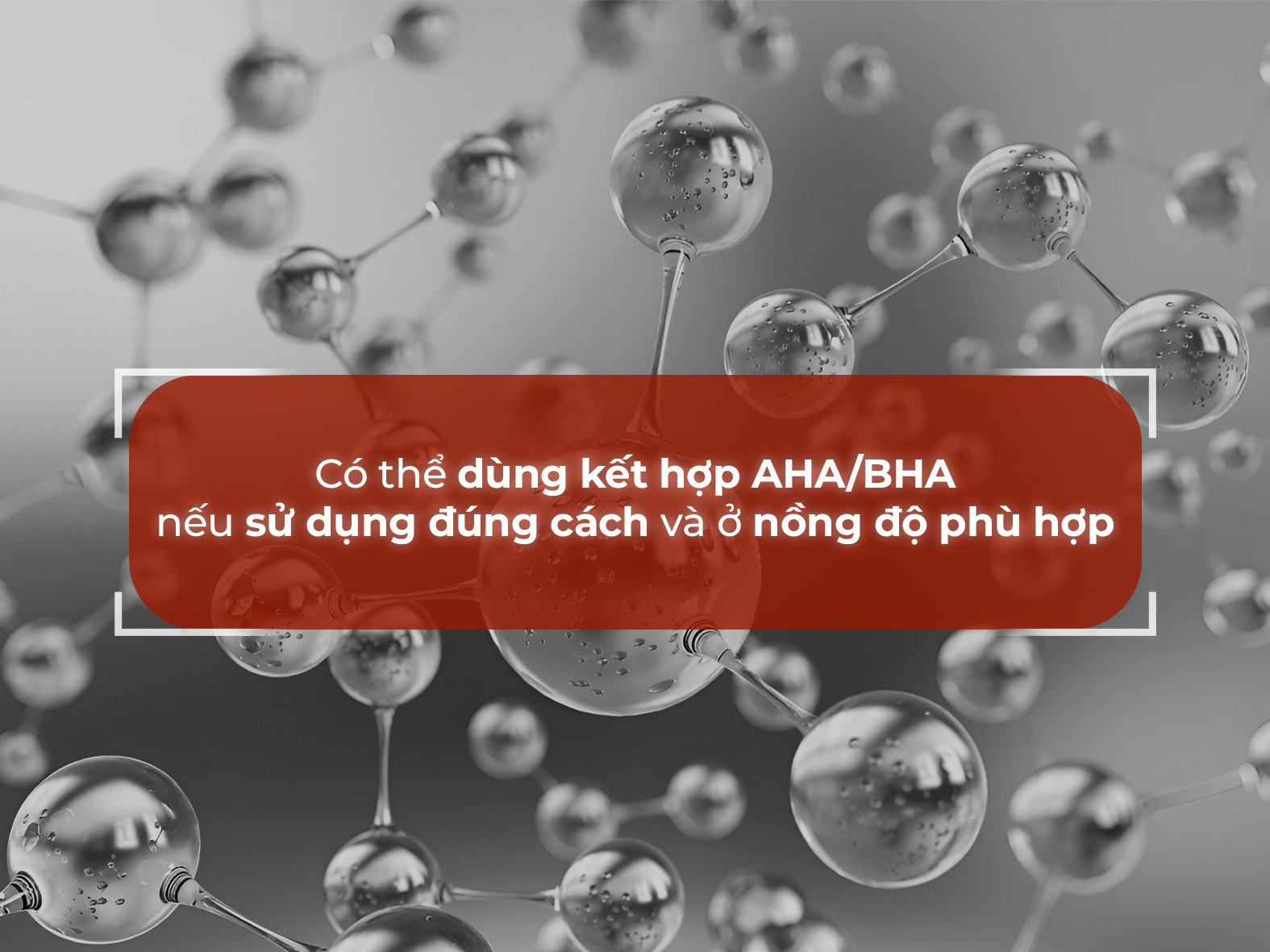 Có thể kết hợp aha và bha ở nồng độ phù hợp