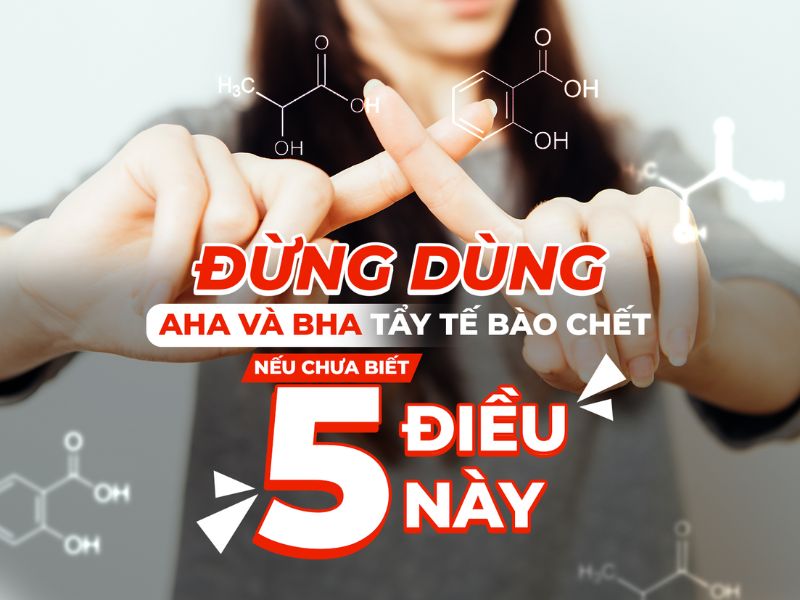 Đừng dùng AHA và BHA tẩy tế bào chết nếu chưa biết 5 điều này
