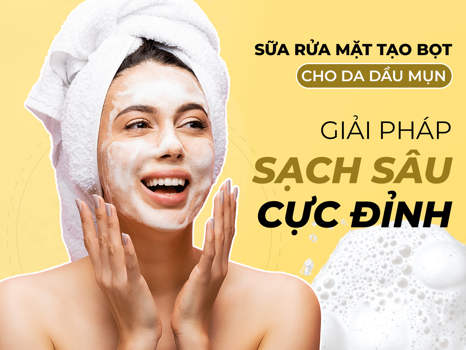 Sữa rửa mặt tạo bọt cho da dầu mụn: Giải pháp sạch sâu cực đỉnh